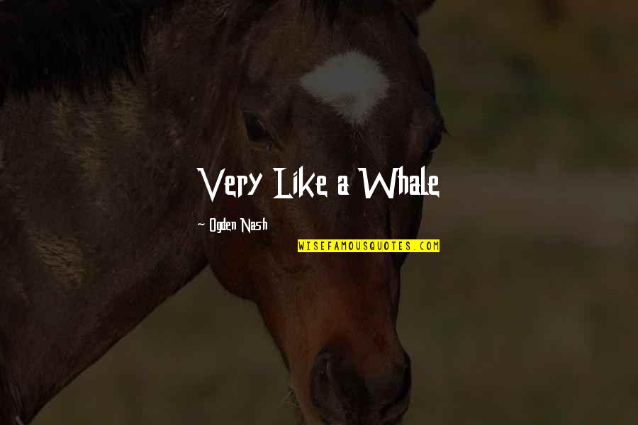 Explore Knowledge Quotes By Ogden Nash: Very Like a Whale