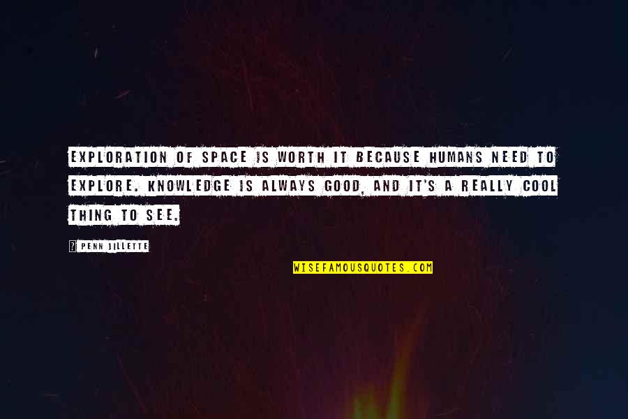 Explore Knowledge Quotes By Penn Jillette: Exploration of space is worth it because humans
