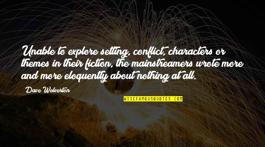 Explore More Quotes By Dave Wolverton: Unable to explore setting, conflict, characters or themes Explore More Quotes By Dave Wolverton: Unable to explore setting, conflict, characters or themes