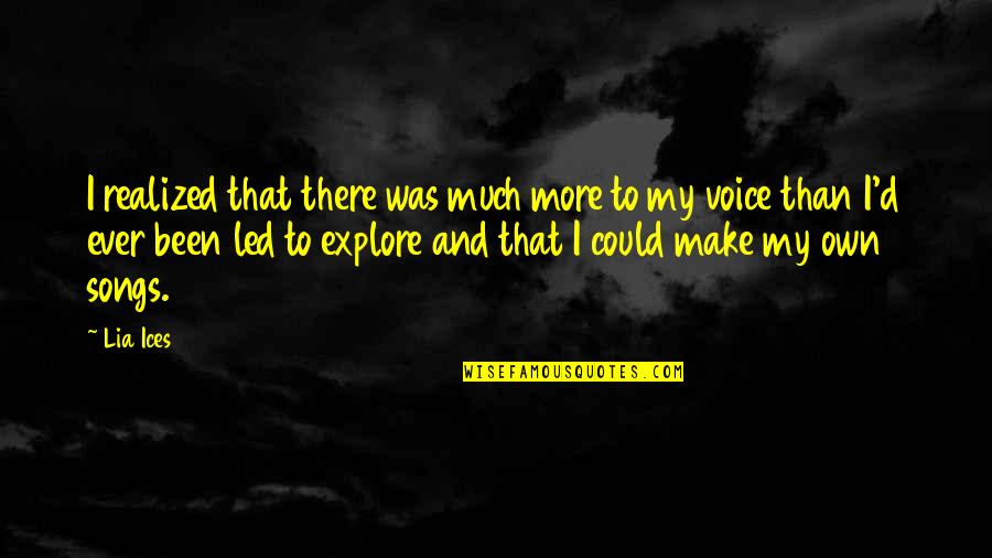 Explore More Quotes By Lia Ices: I realized that there was much more to Explore More Quotes By Lia Ices: I realized that there was much more to
