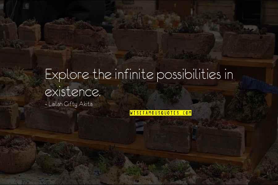 Explore Motivational Quotes By Lailah Gifty Akita: Explore the infinite possibilities in existence.