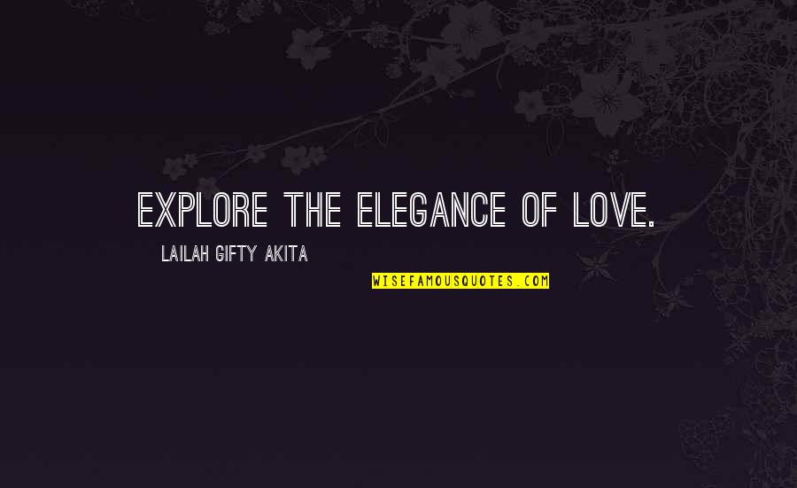 Explore Motivational Quotes By Lailah Gifty Akita: Explore the elegance of love.