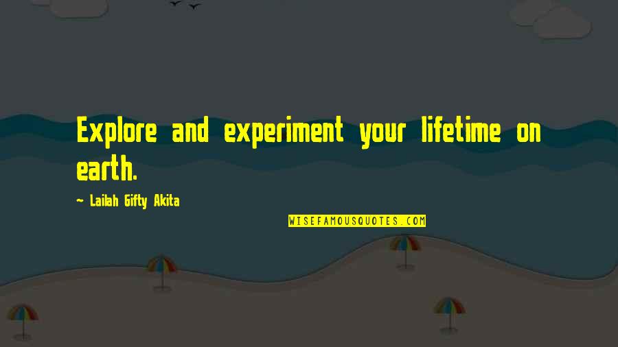 Explore Motivational Quotes By Lailah Gifty Akita: Explore and experiment your lifetime on earth.