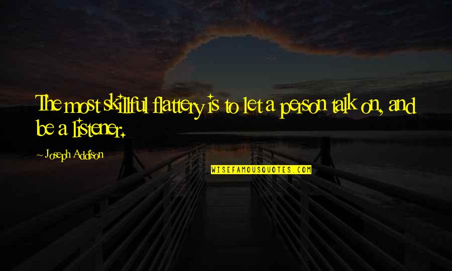 Explore Opportunities Quotes By Joseph Addison: The most skillful flattery is to let a