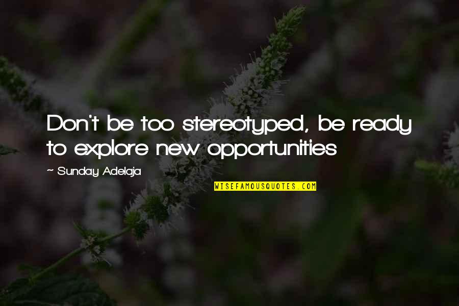 Explore Opportunities Quotes By Sunday Adelaja: Don't be too stereotyped, be ready to explore