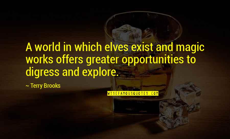 Explore Opportunities Quotes By Terry Brooks: A world in which elves exist and magic