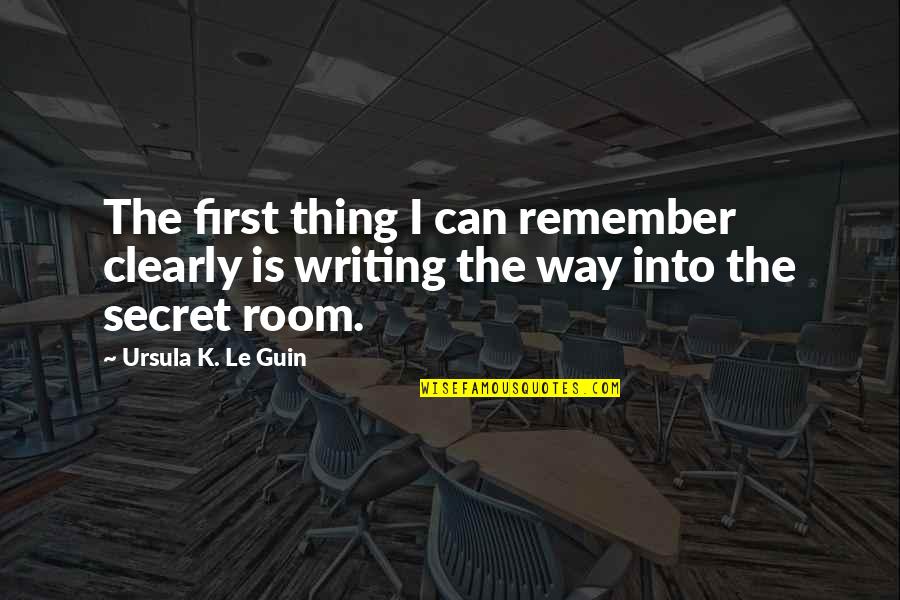 Explore Opportunities Quotes By Ursula K. Le Guin: The first thing I can remember clearly is