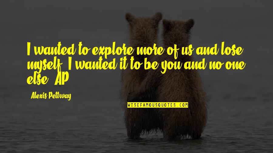 Explore Quotes By Alexis Pettway: I wanted to explore more of us and