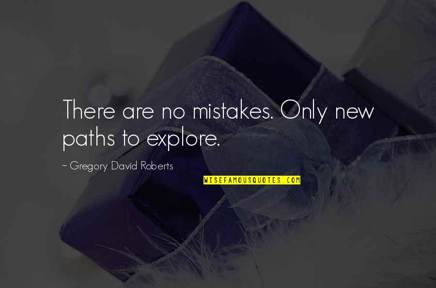 Explore Quotes By Gregory David Roberts: There are no mistakes. Only new paths to
