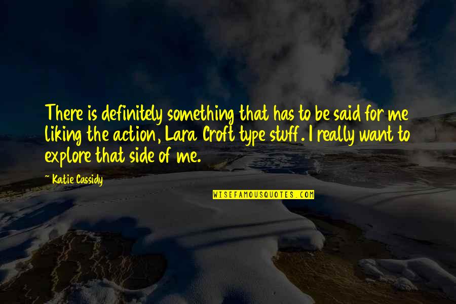 Explore Quotes By Katie Cassidy: There is definitely something that has to be