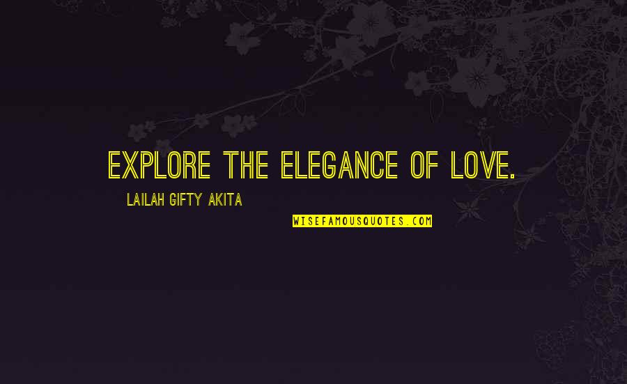 Explore Quotes By Lailah Gifty Akita: Explore the elegance of love.