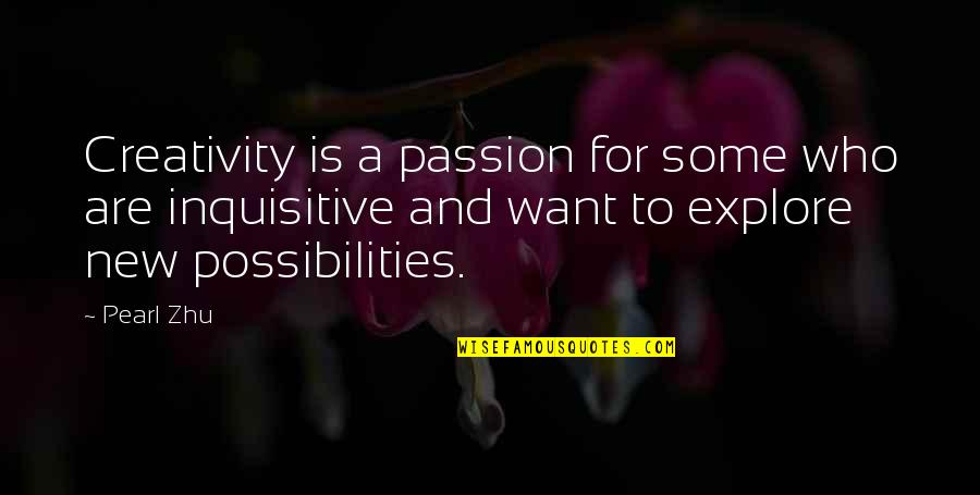 Explore Quotes By Pearl Zhu: Creativity is a passion for some who are
