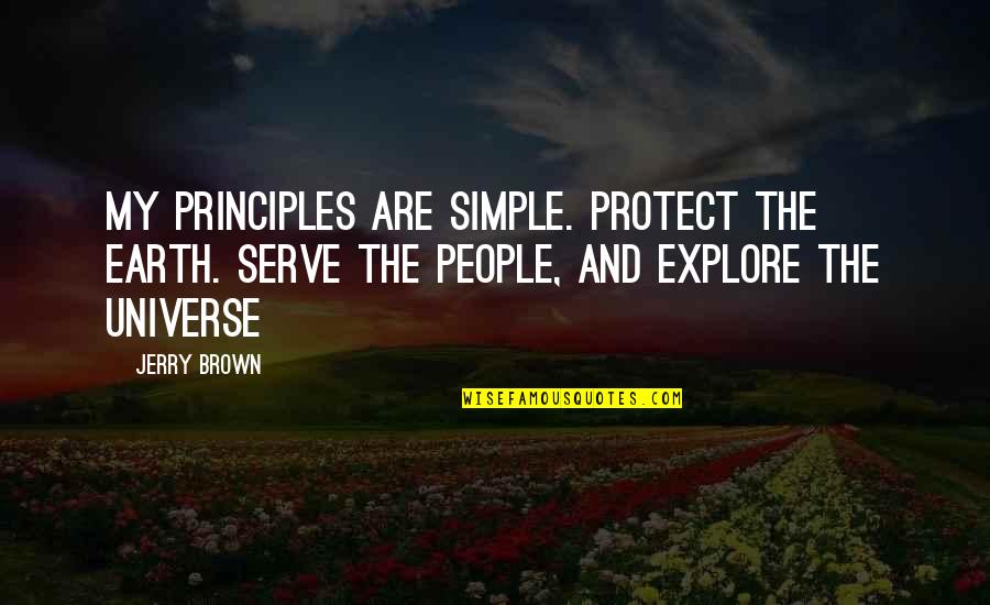 Explore Simple Quotes By Jerry Brown: My principles are simple. Protect the Earth. Serve