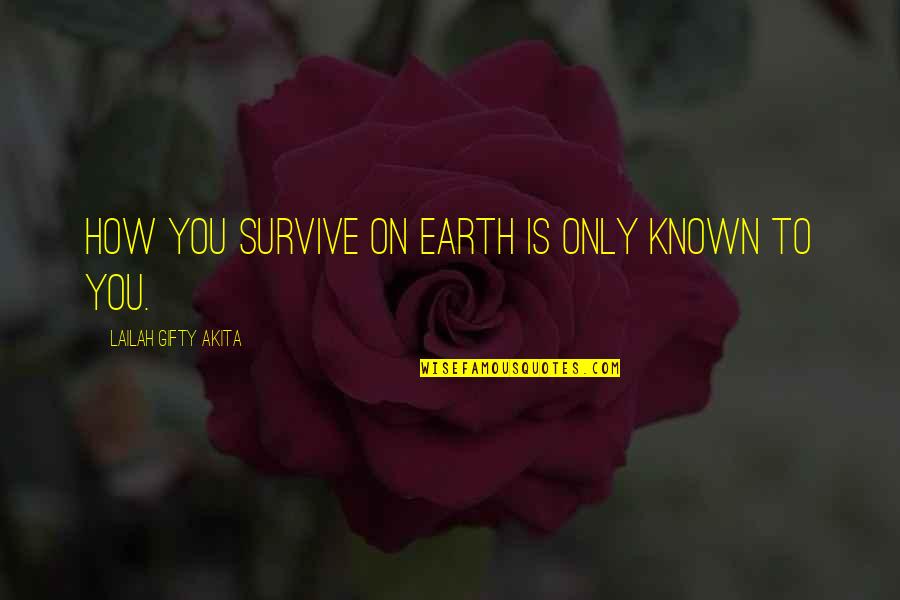 Explore The Possibilities Quotes By Lailah Gifty Akita: How you survive on earth is only known