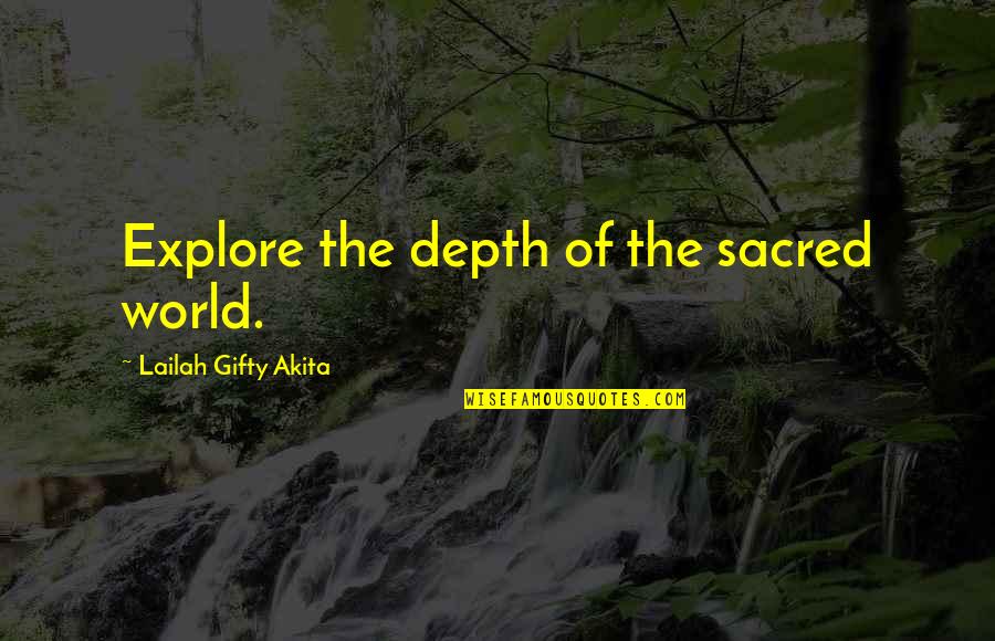 Explore The Possibilities Quotes By Lailah Gifty Akita: Explore the depth of the sacred world.