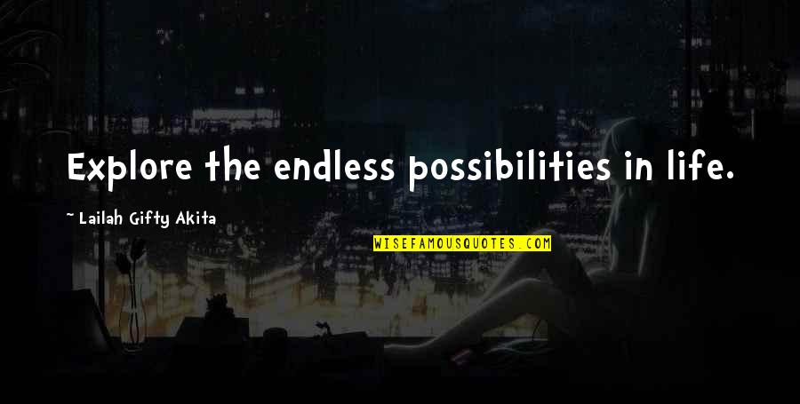 Explore The Possibilities Quotes By Lailah Gifty Akita: Explore the endless possibilities in life.