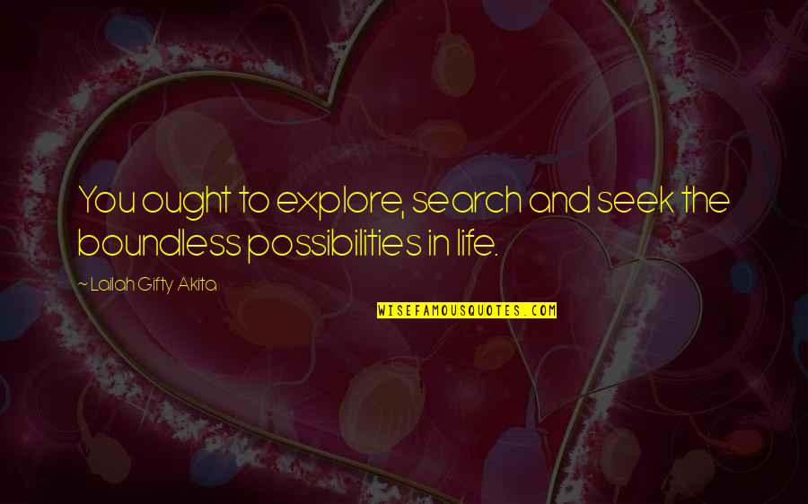 Explore The Possibilities Quotes By Lailah Gifty Akita: You ought to explore, search and seek the