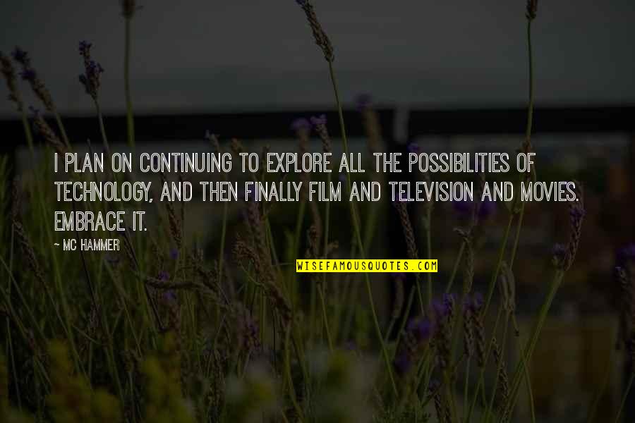 Explore The Possibilities Quotes By MC Hammer: I plan on continuing to explore all the Explore The Possibilities Quotes By MC Hammer: I plan on continuing to explore all the
