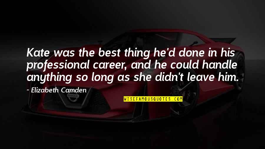 Explore Wander Quotes By Elizabeth Camden: Kate was the best thing he'd done in Explore Wander Quotes By Elizabeth Camden: Kate was the best thing he'd done in