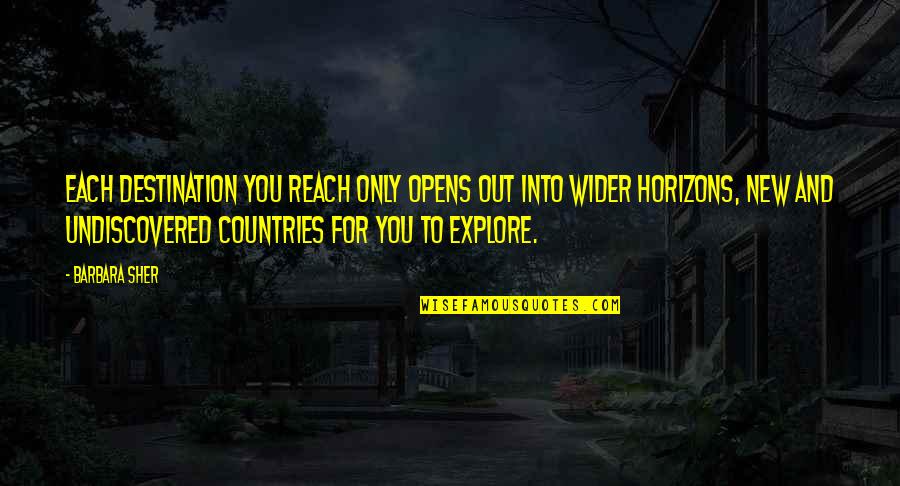 Explore Your Own Country Quotes By Barbara Sher: Each destination you reach only opens out into