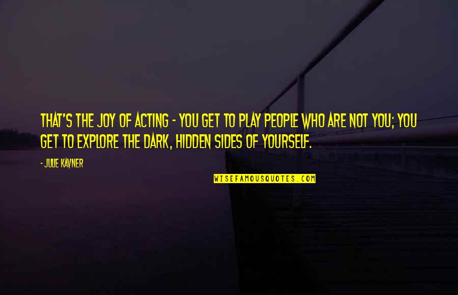 Explore Yourself Quotes By Julie Kavner: That's the joy of acting - you get Explore Yourself Quotes By Julie Kavner: That's the joy of acting - you get