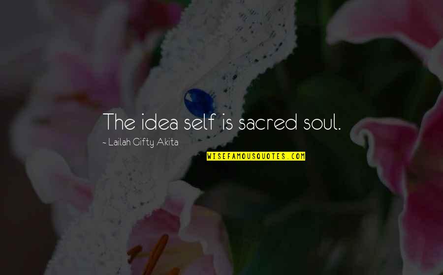 Explored Define Quotes By Lailah Gifty Akita: The idea self is sacred soul.