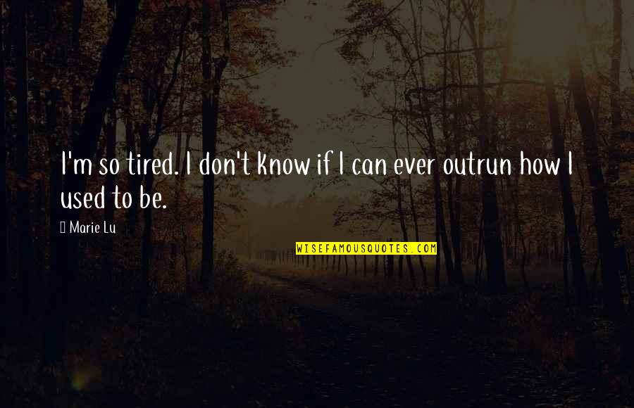 Explored Synonyms Quotes By Marie Lu: I'm so tired. I don't know if I