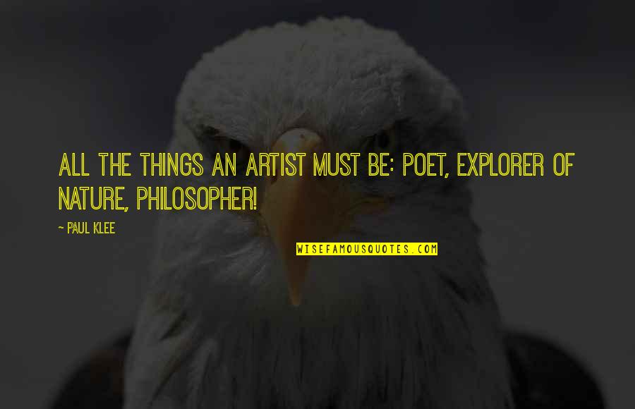 Explorer 1 Quotes By Paul Klee: All the things an artist must be: poet,