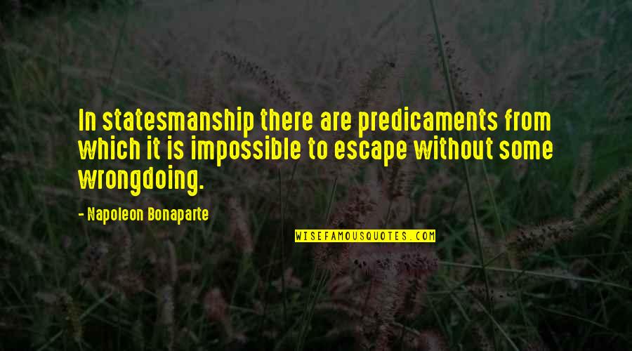 Explorer Quote Quotes By Napoleon Bonaparte: In statesmanship there are predicaments from which it