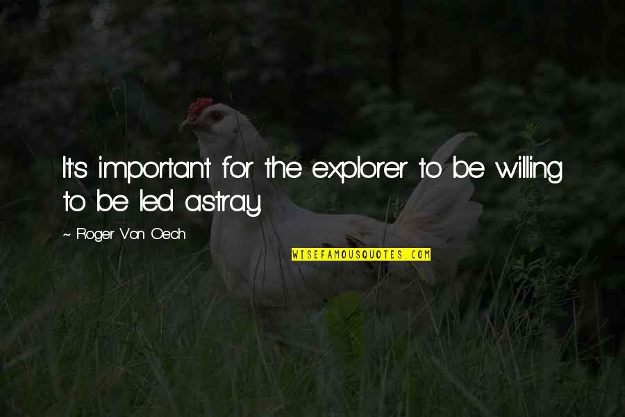 Explorer Quotes By Roger Von Oech: It's important for the explorer to be willing Explorer Quotes By Roger Von Oech: It's important for the explorer to be willing