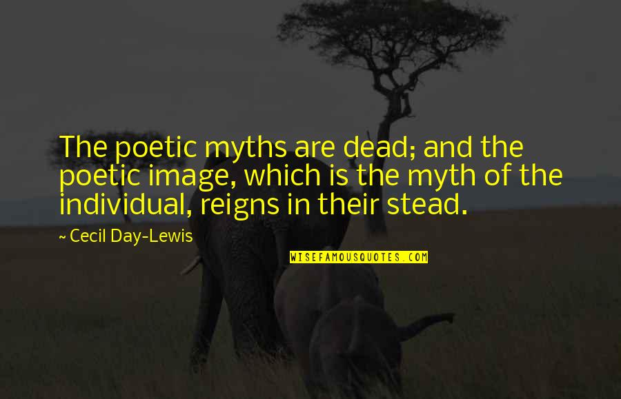 Explorer Scott Quotes By Cecil Day-Lewis: The poetic myths are dead; and the poetic