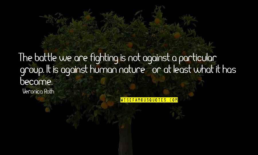 Explorers 1985 Quotes By Veronica Roth: The battle we are fighting is not against