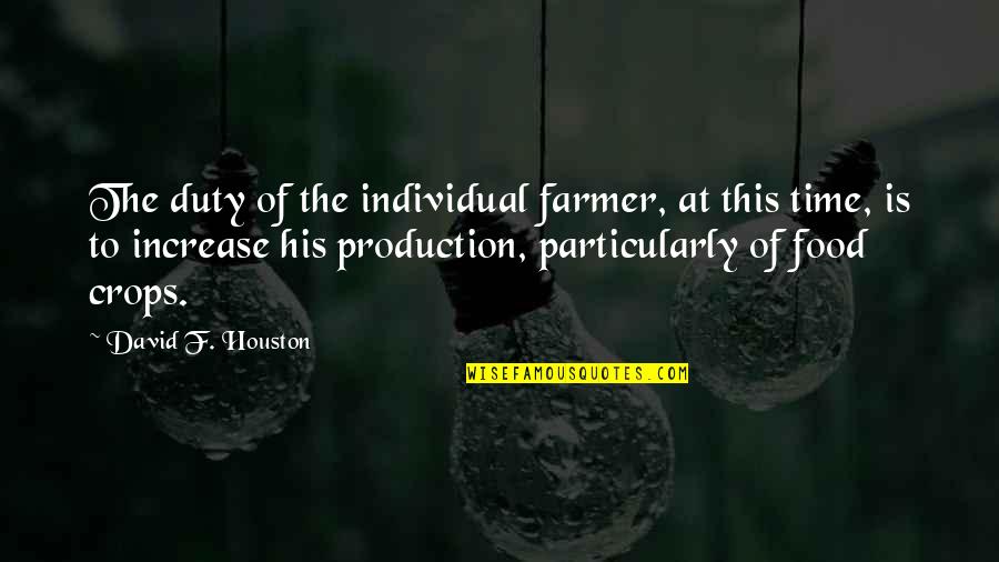 Explorers Of Sky Quotes By David F. Houston: The duty of the individual farmer, at this