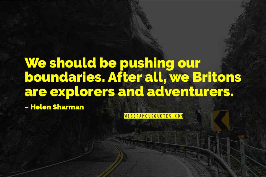 Explorers Quotes By Helen Sharman: We should be pushing our boundaries. After all,