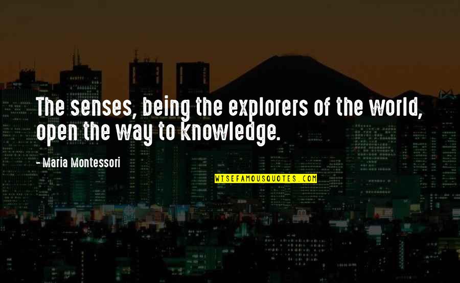 Explorers Quotes By Maria Montessori: The senses, being the explorers of the world,
