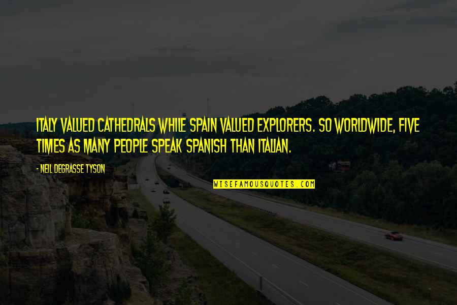 Explorers Quotes By Neil DeGrasse Tyson: Italy valued cathedrals while Spain valued explorers. So