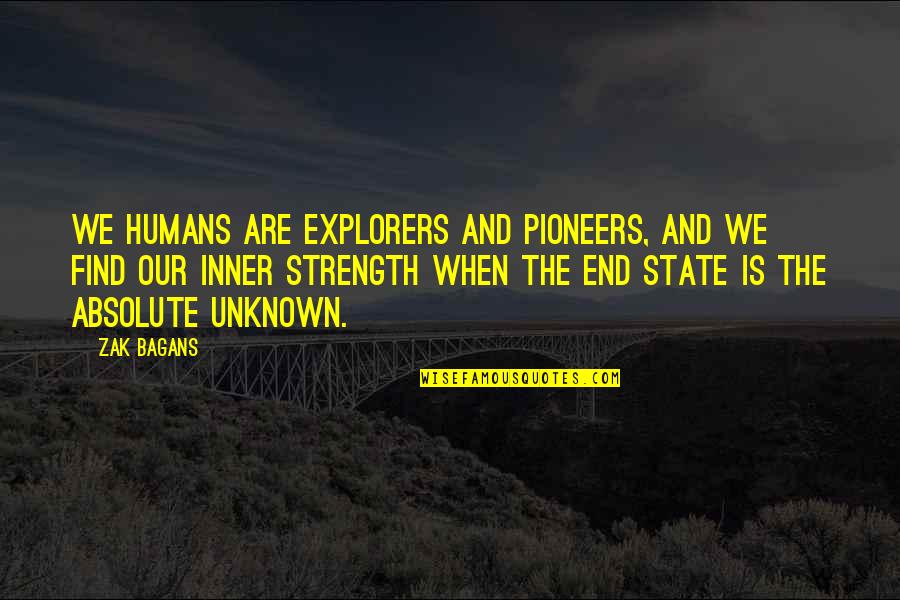 Explorers Quotes By Zak Bagans: We humans are explorers and pioneers, and we