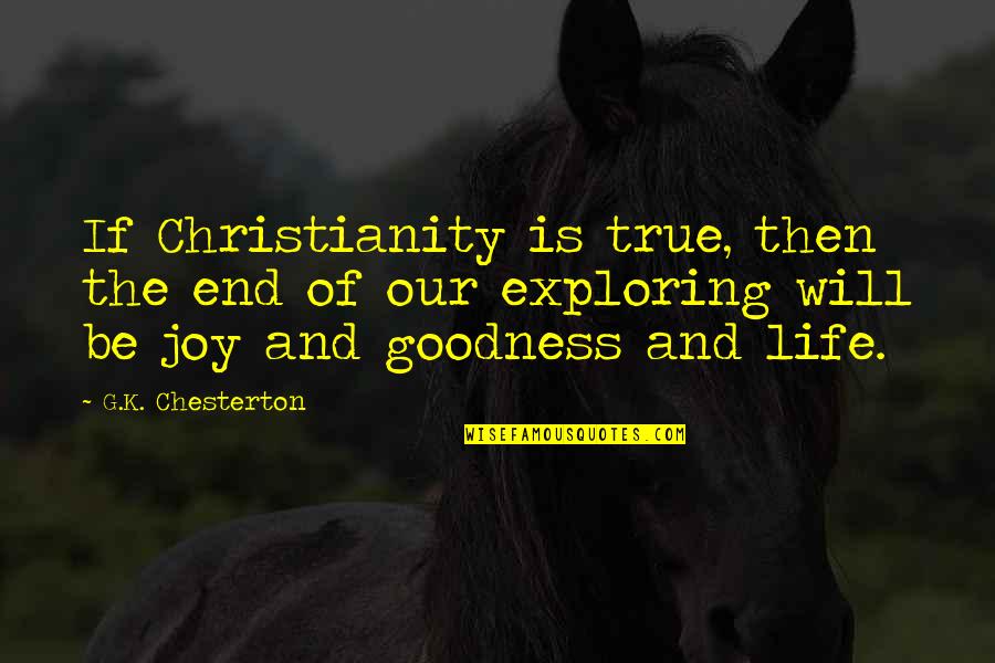Exploring And Life Quotes By G.K. Chesterton: If Christianity is true, then the end of