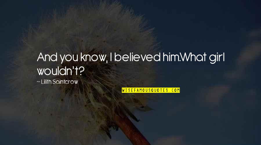 Exploring Careers Quotes By Lilith Saintcrow: And you know, I believed him.What girl wouldn't? Exploring Careers Quotes By Lilith Saintcrow: And you know, I believed him.What girl wouldn't?