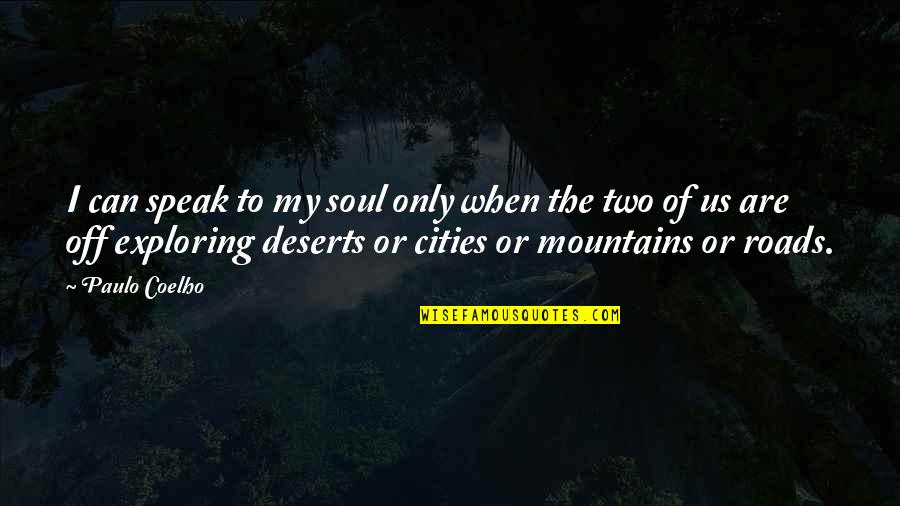 Exploring Cities Quotes By Paulo Coelho: I can speak to my soul only when