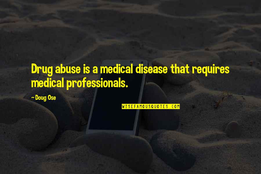 Exploring Mars Quotes By Doug Ose: Drug abuse is a medical disease that requires