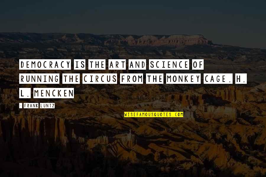 Exploring Nature Quotes By Frank Luntz: Democracy is the art and science of running