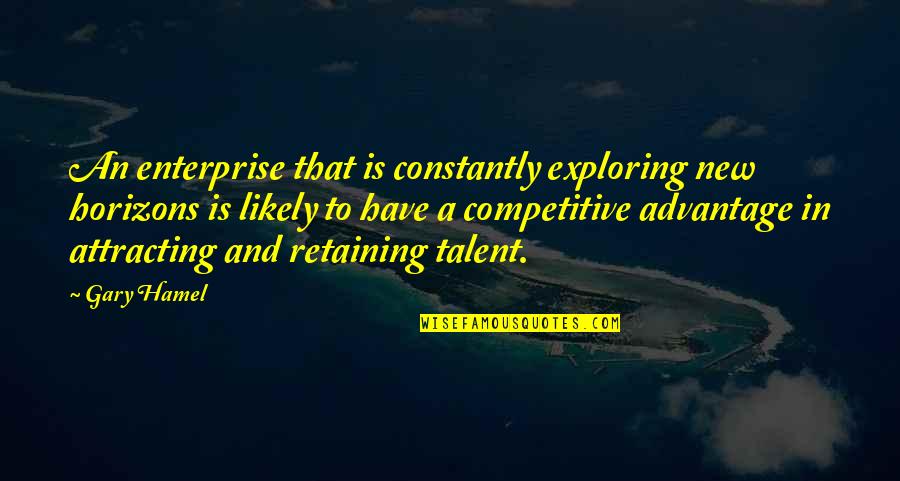 Exploring New Horizons Quotes By Gary Hamel: An enterprise that is constantly exploring new horizons