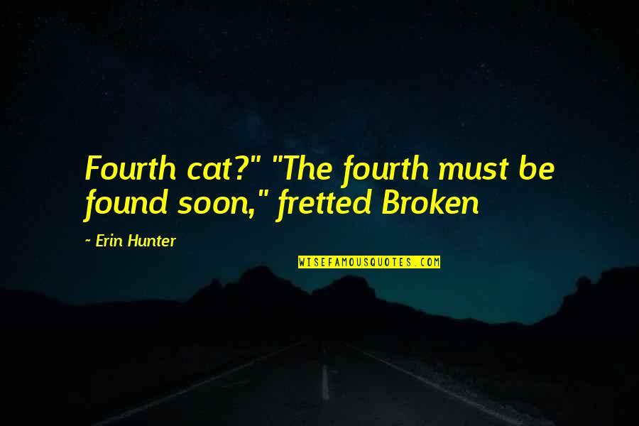 Exploring New Lands Quotes By Erin Hunter: Fourth cat?" "The fourth must be found soon,"