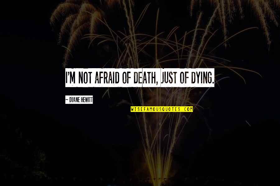 Exploring Options Quotes By Duane Hewitt: I'm not afraid of death, just of dying.