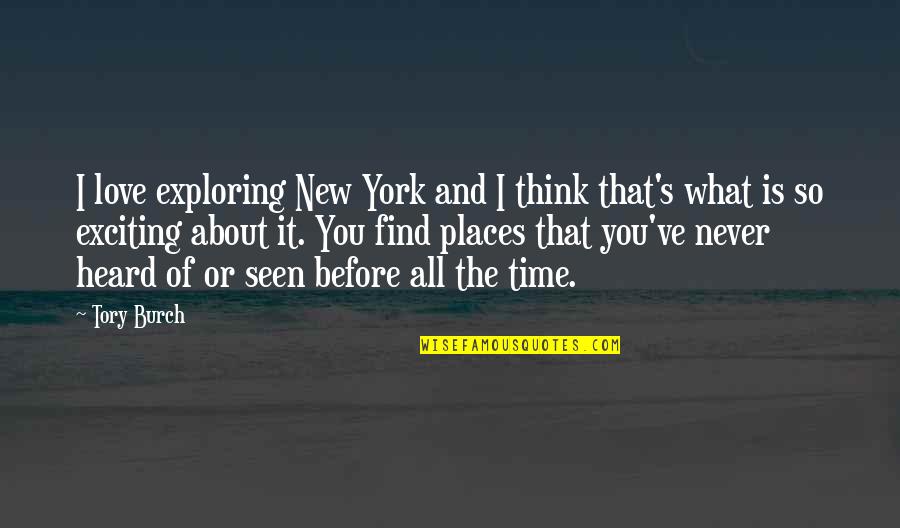 Exploring Places Quotes By Tory Burch: I love exploring New York and I think