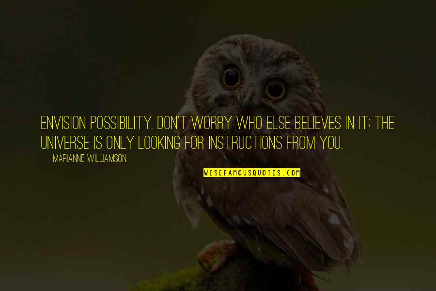 Exploring The Outdoors Quotes By Marianne Williamson: Envision possibility. Don't worry who else believes in