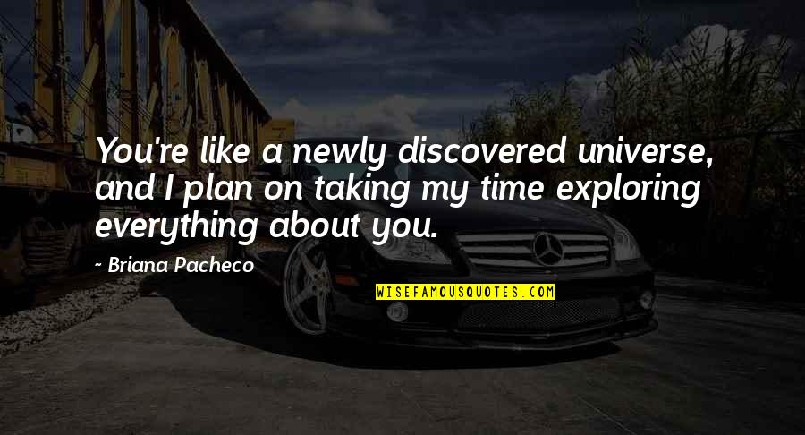 Exploring The Universe Quotes By Briana Pacheco: You're like a newly discovered universe, and I