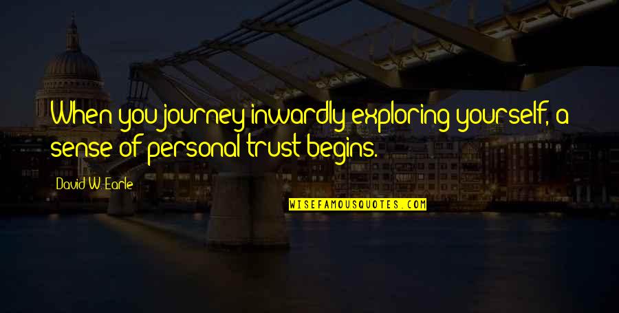 Exploring Yourself Quotes By David W. Earle: When you journey inwardly exploring yourself, a sense