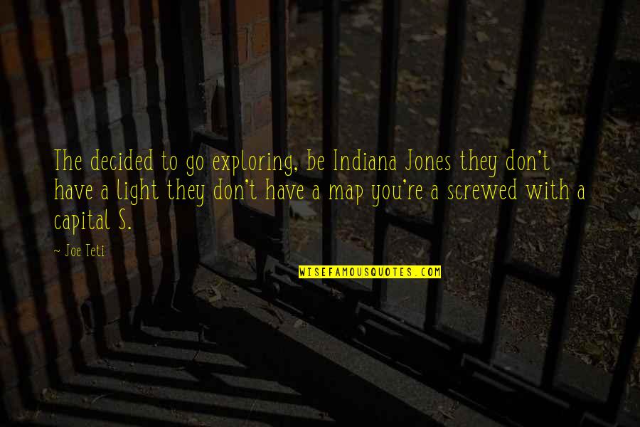 Exploring's Quotes By Joe Teti: The decided to go exploring, be Indiana Jones